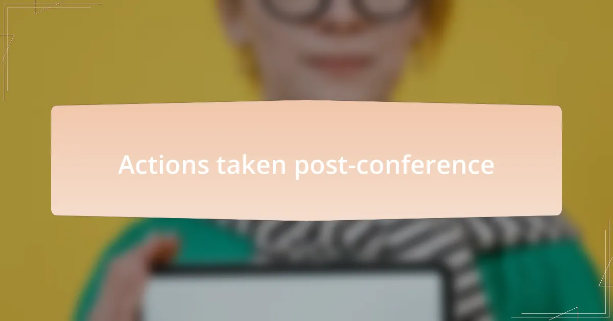 Actions taken post-conference