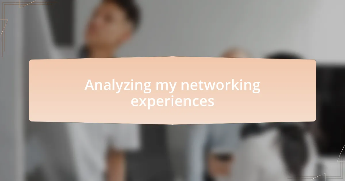 Analyzing my networking experiences