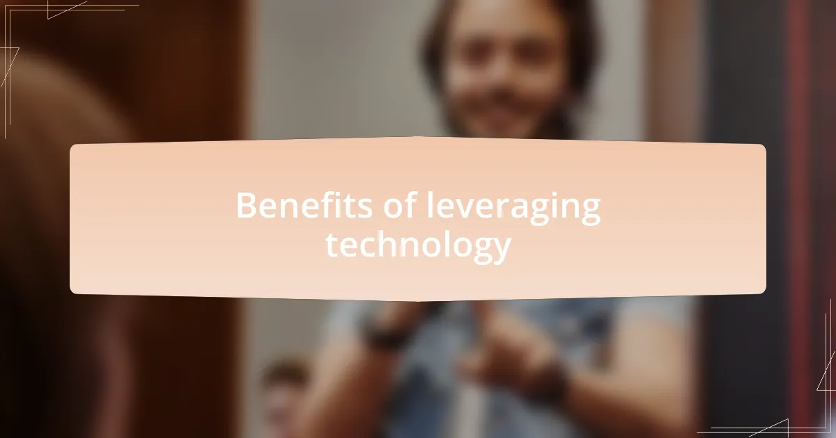 Benefits of leveraging technology
