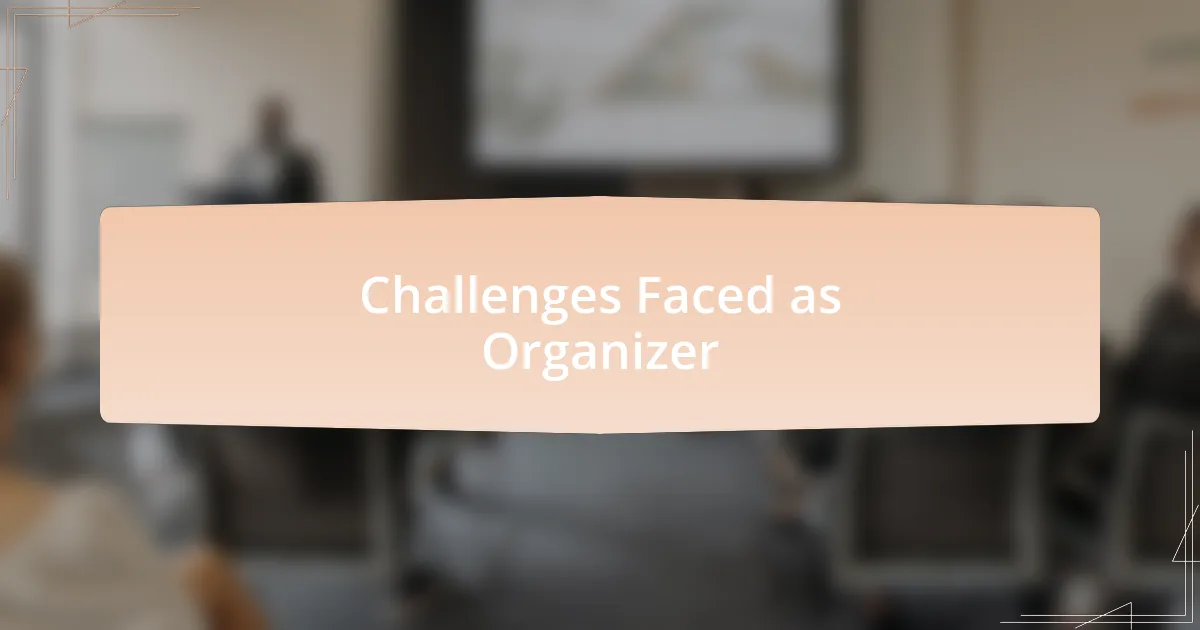 Challenges Faced as Organizer
