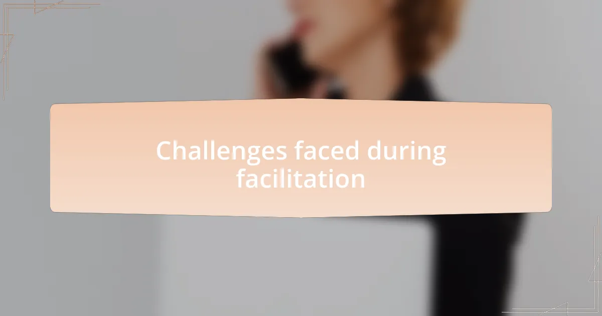 Challenges faced during facilitation