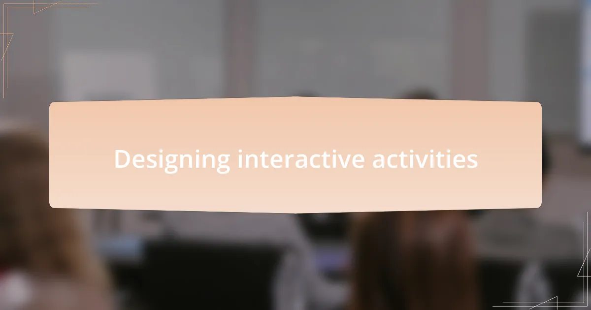 Designing interactive activities