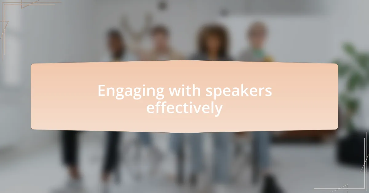 Engaging with speakers effectively