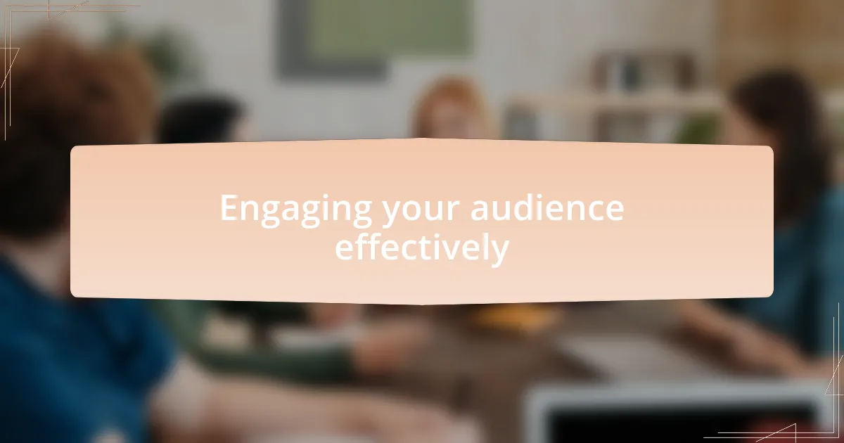 Engaging your audience effectively