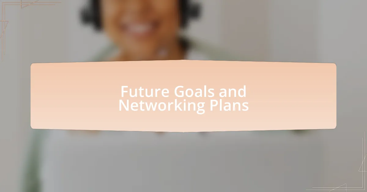 Future Goals and Networking Plans