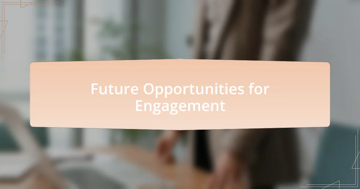 Future Opportunities for Engagement