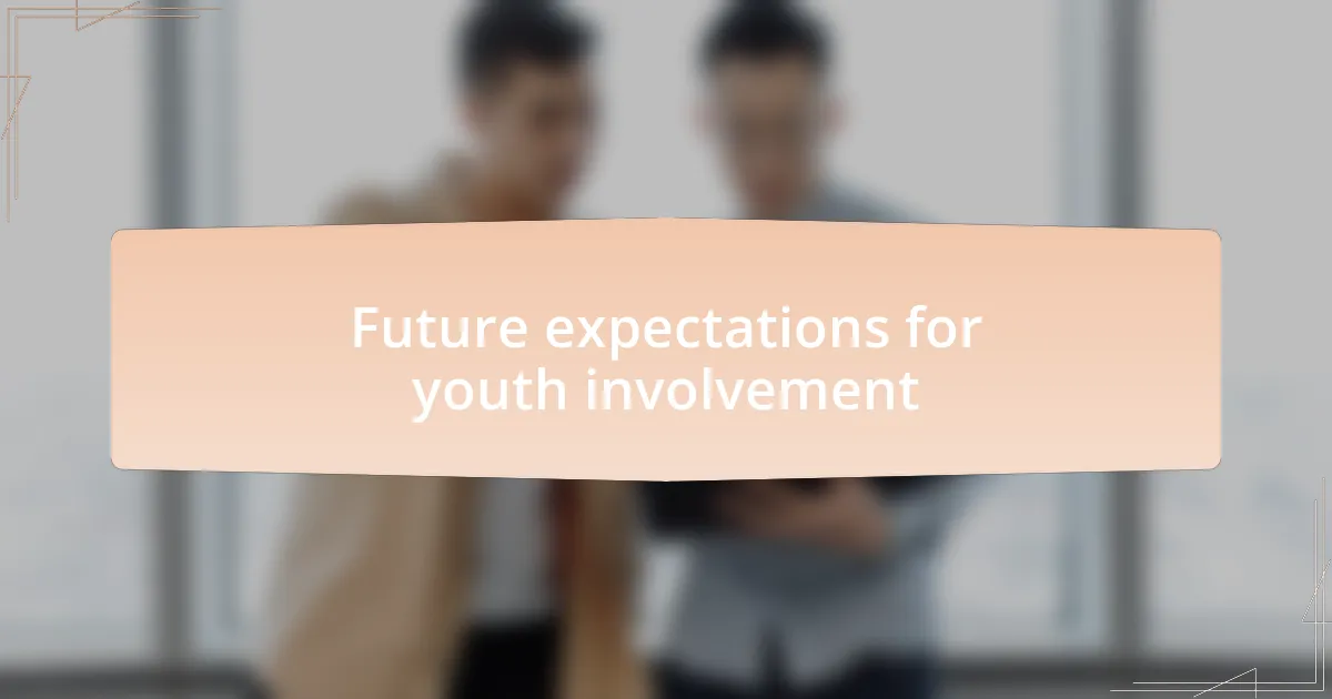 Future expectations for youth involvement