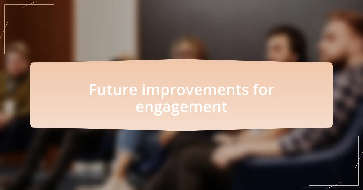 Future improvements for engagement