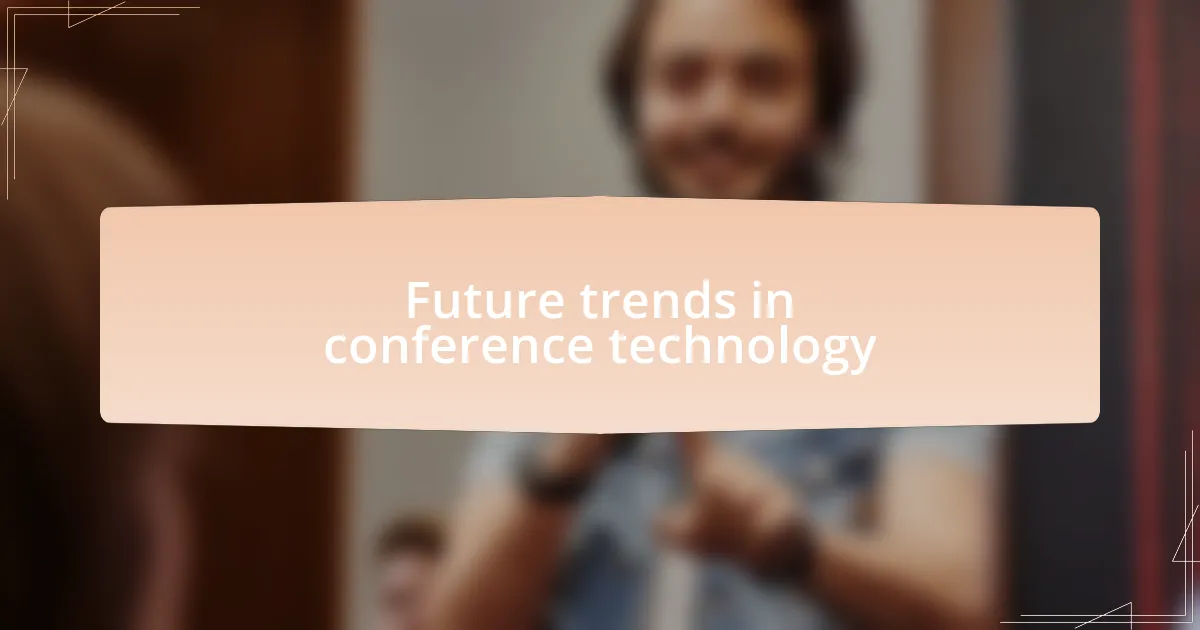 Future trends in conference technology