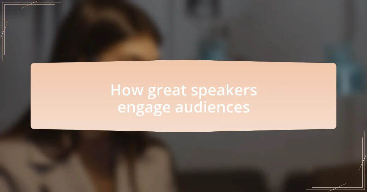 How great speakers engage audiences