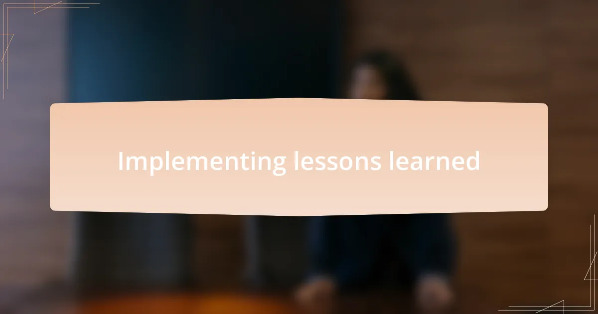 Implementing lessons learned