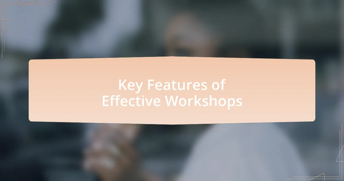 Key Features of Effective Workshops