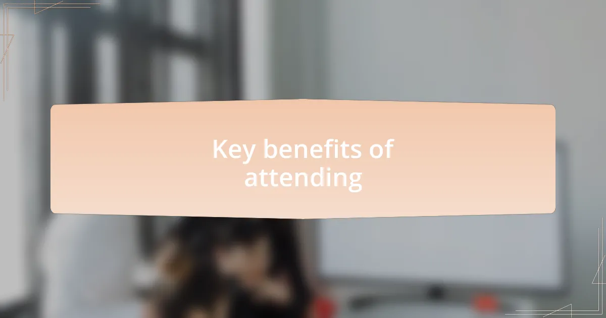 Key benefits of attending
