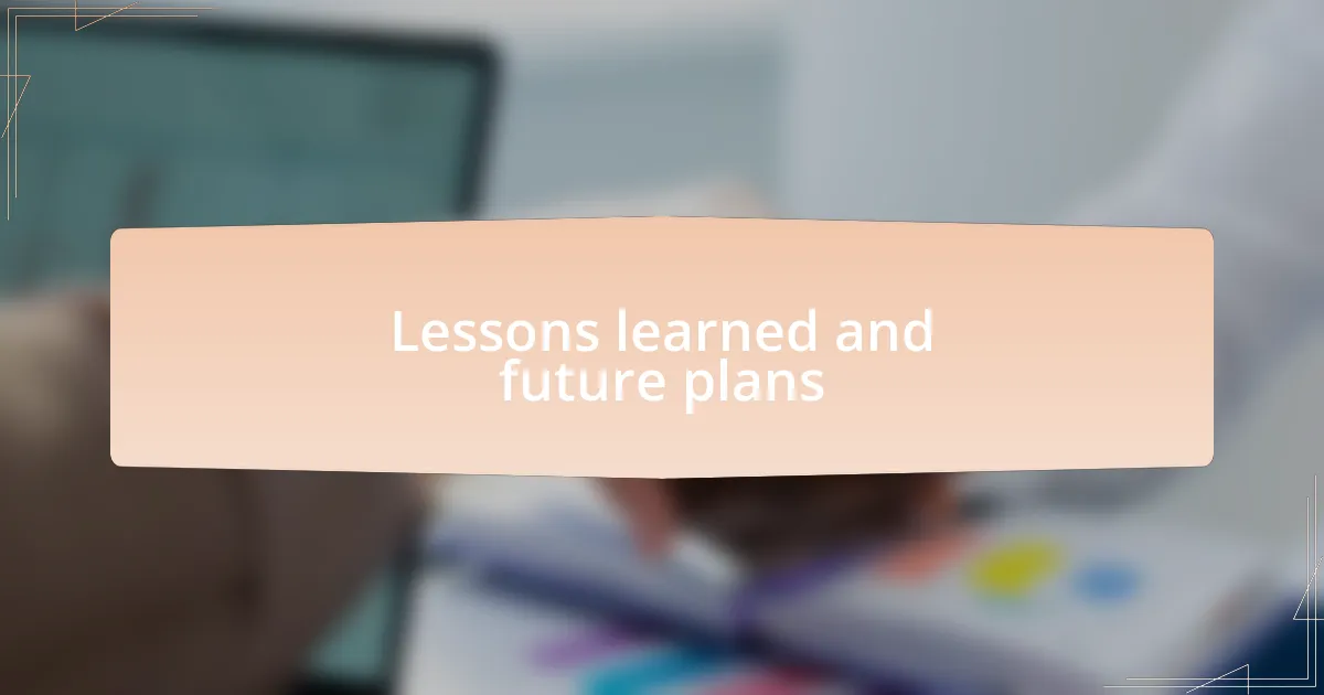 Lessons learned and future plans