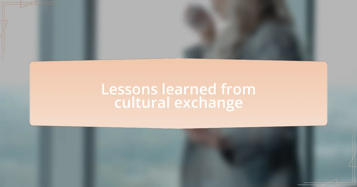 Lessons learned from cultural exchange