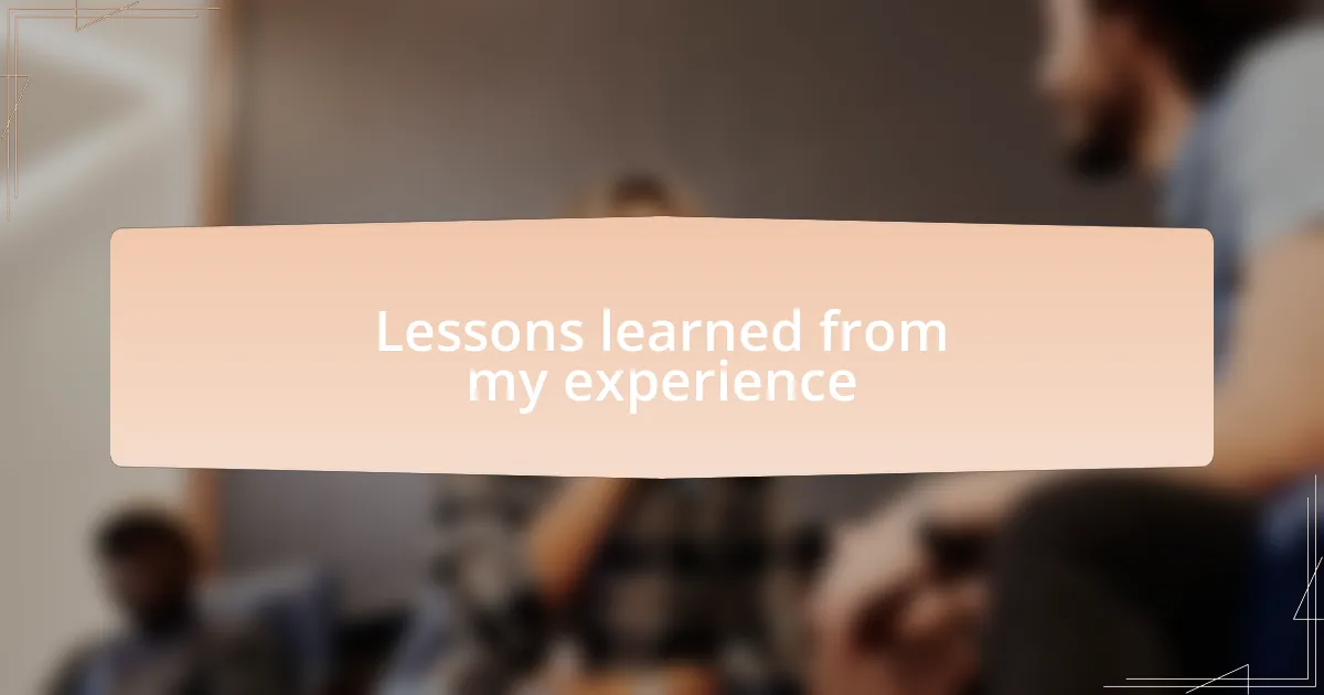 Lessons learned from my experience