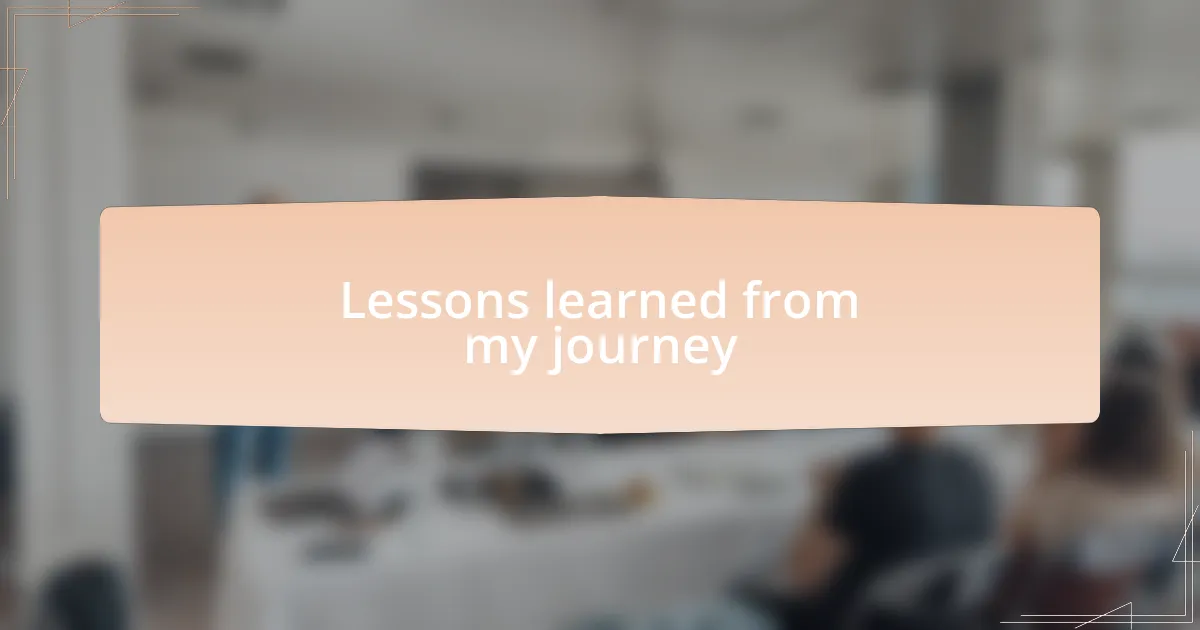 Lessons learned from my journey