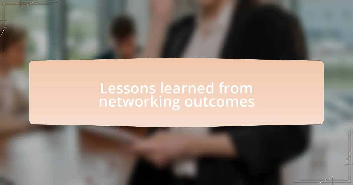 Lessons learned from networking outcomes
