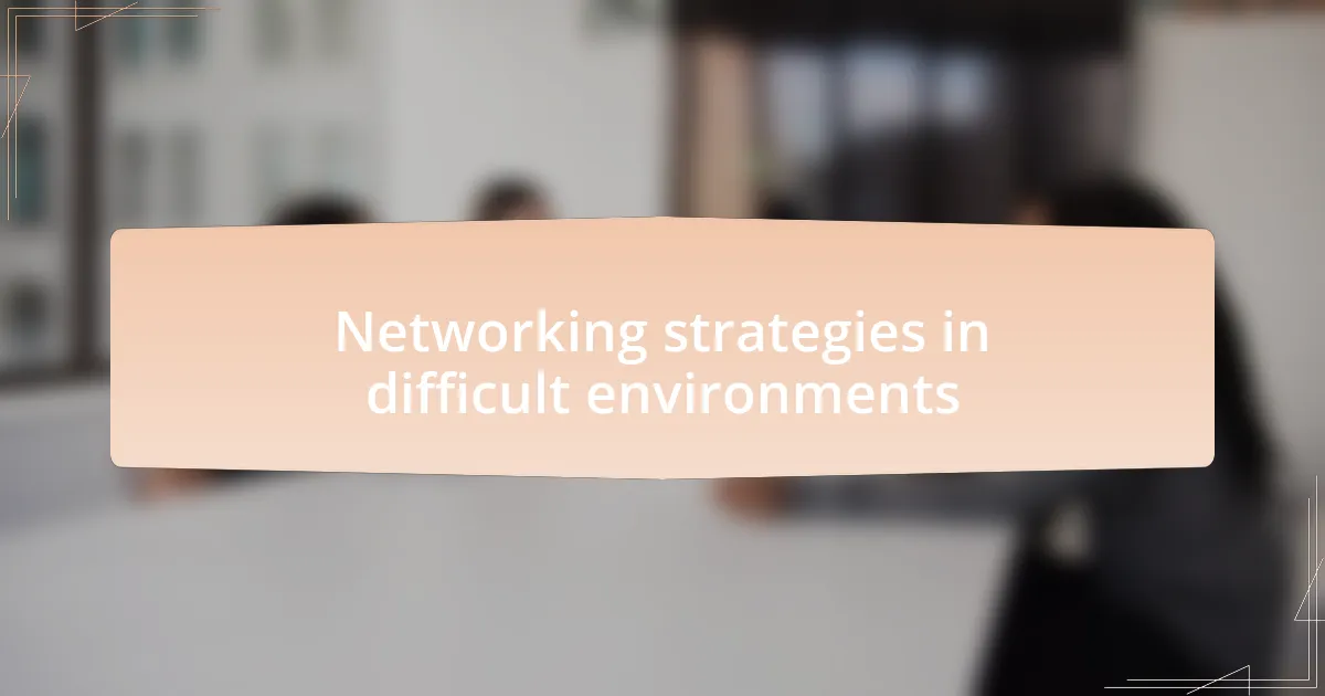 Networking strategies in difficult environments