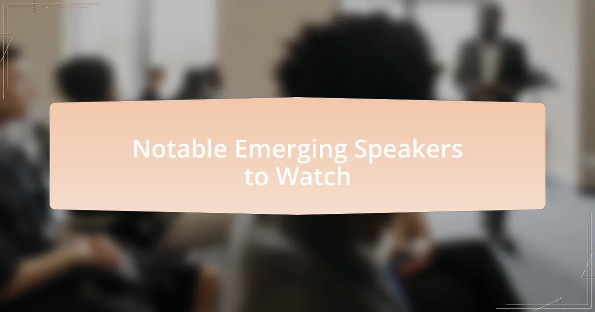 Notable Emerging Speakers to Watch