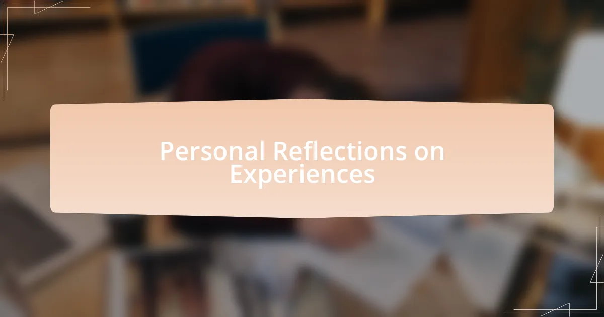 Personal Reflections on Experiences