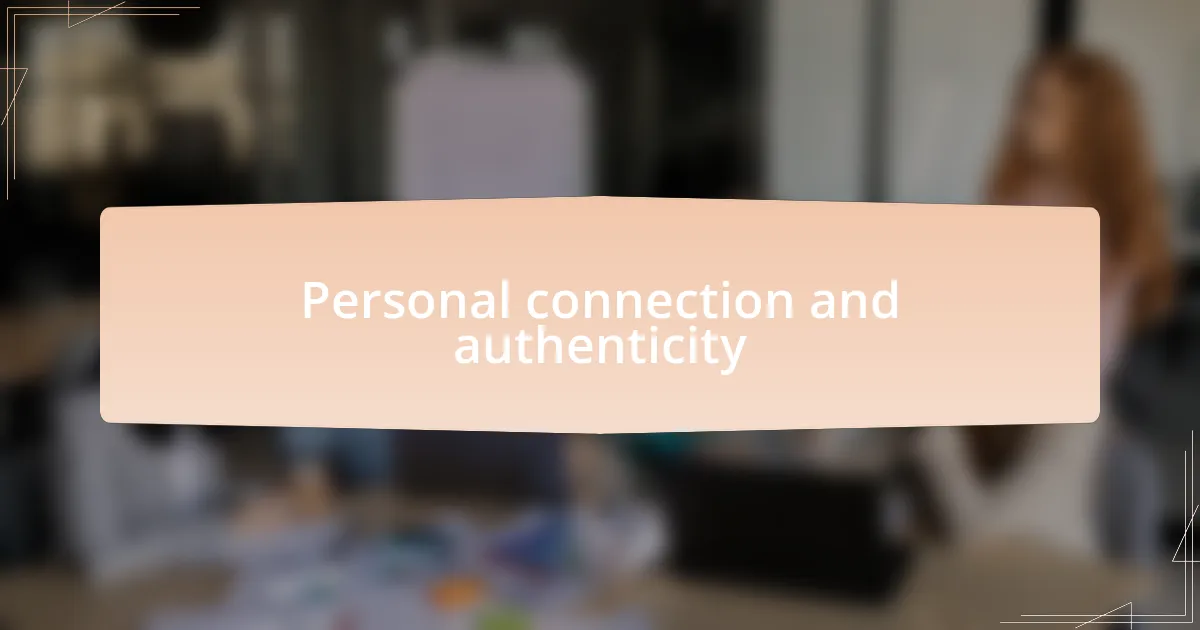 Personal connection and authenticity