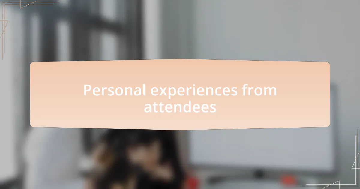 Personal experiences from attendees