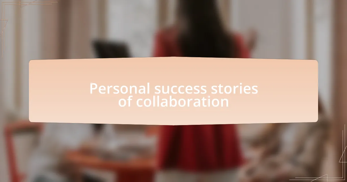 Personal success stories of collaboration