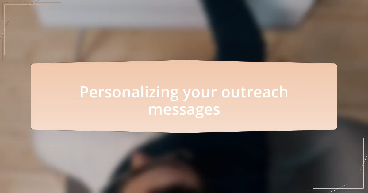 Personalizing your outreach messages