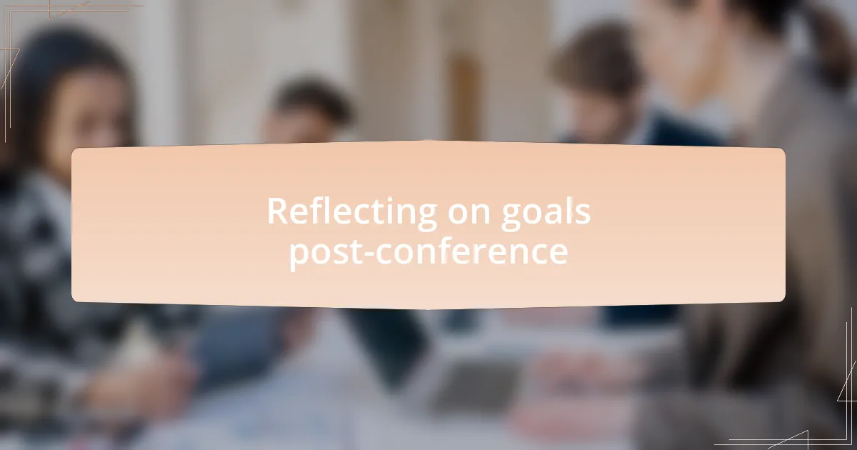 Reflecting on goals post-conference