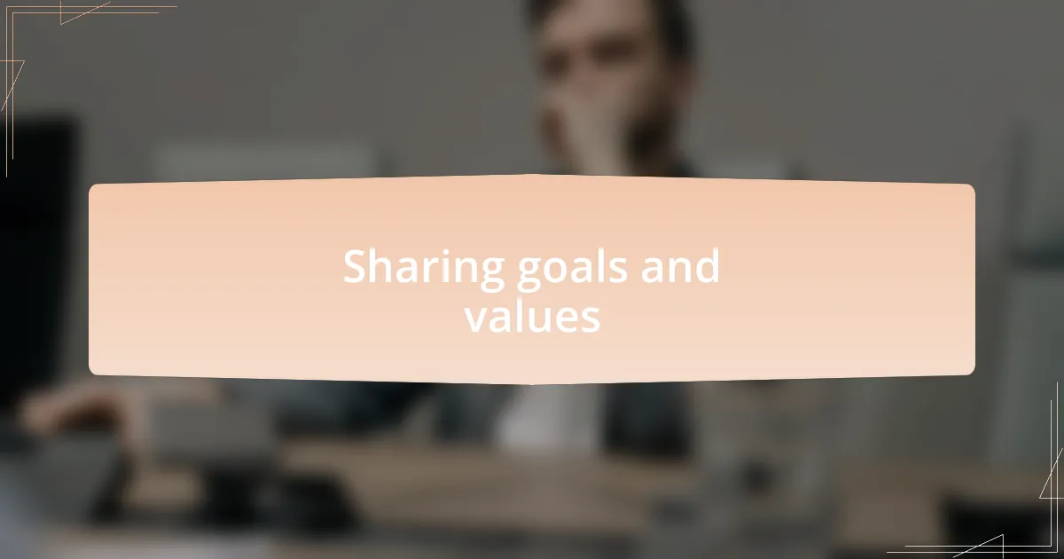 Sharing goals and values
