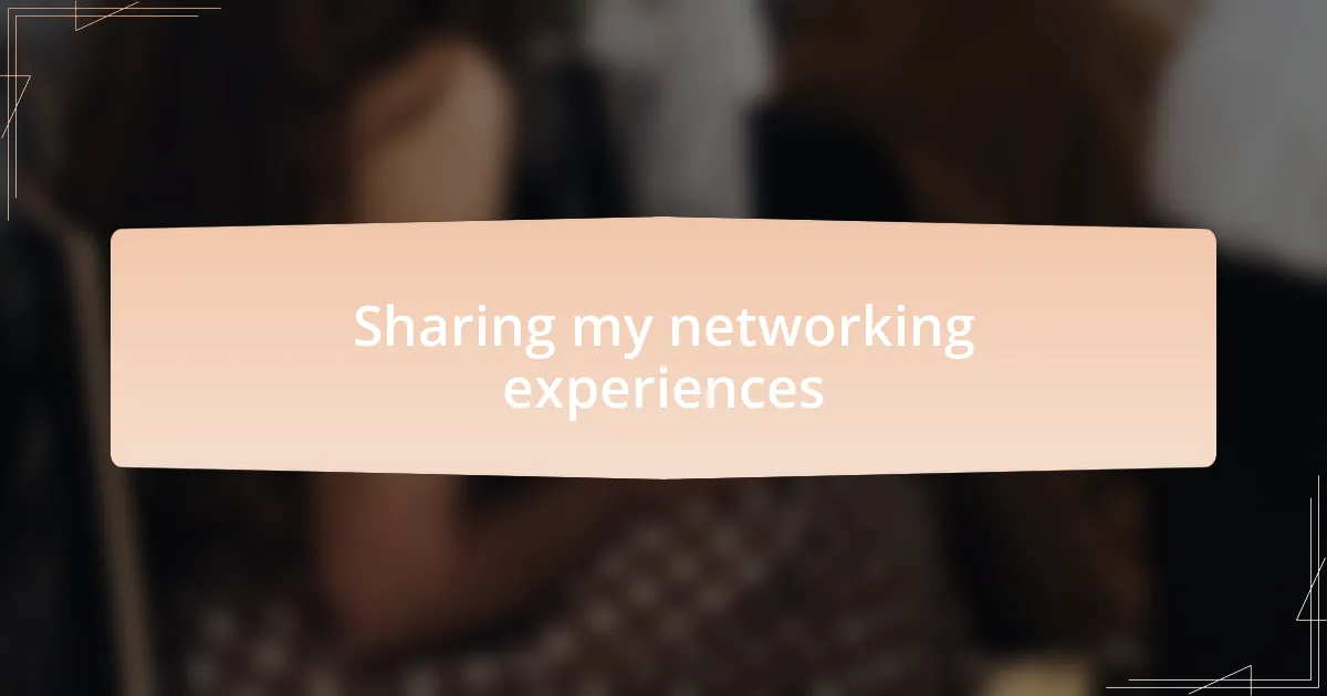 Sharing my networking experiences