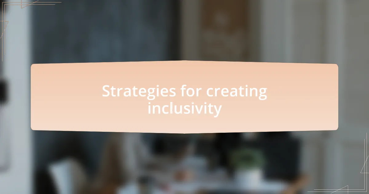 Strategies for creating inclusivity