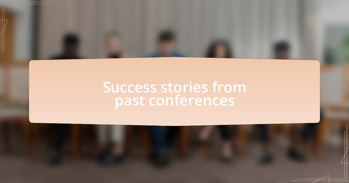 Success stories from past conferences