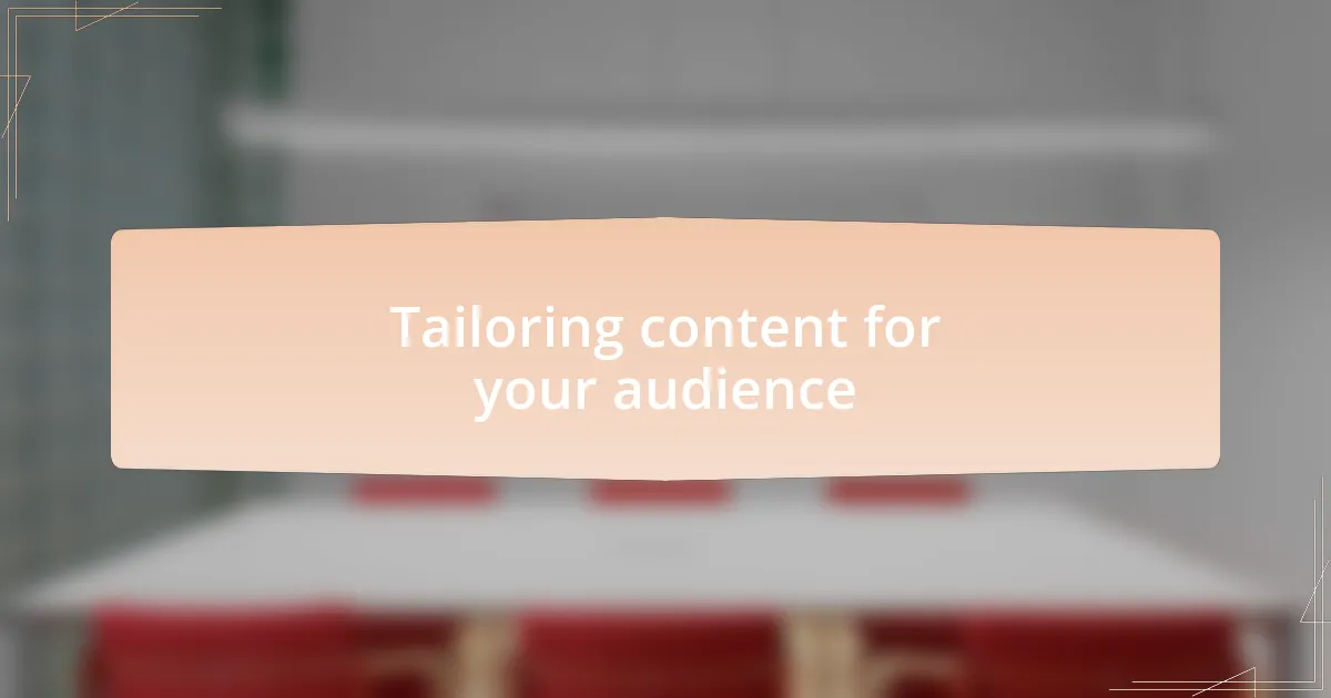 Tailoring content for your audience