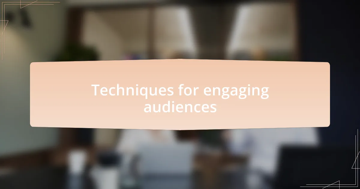Techniques for engaging audiences