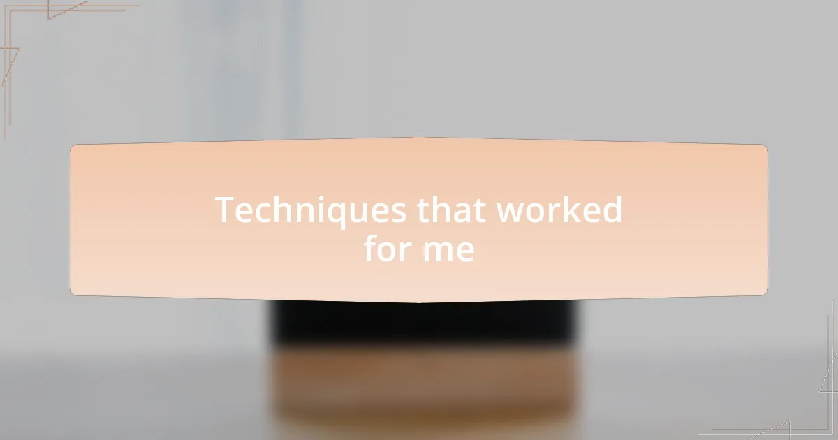 Techniques that worked for me