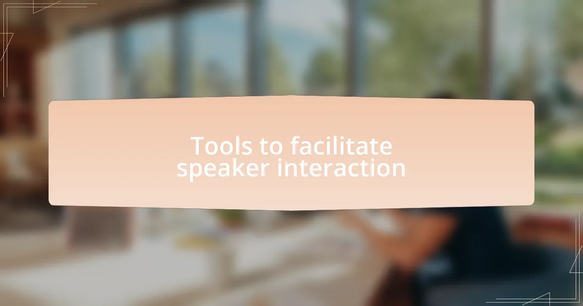 Tools to facilitate speaker interaction