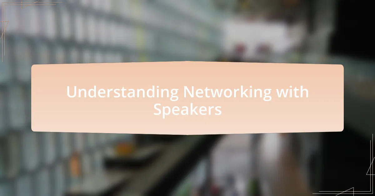 Understanding Networking with Speakers