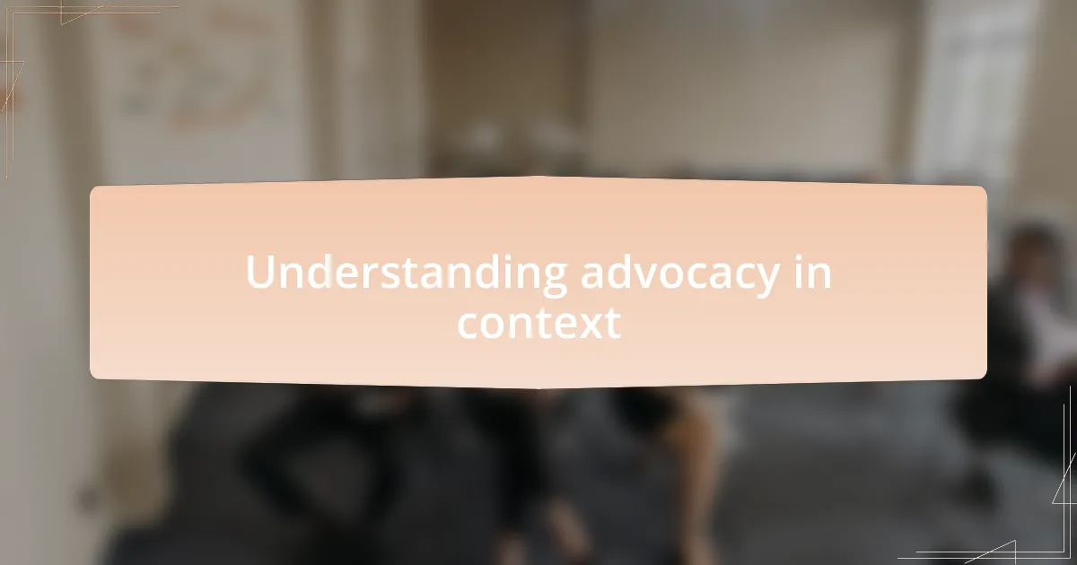 Understanding advocacy in context