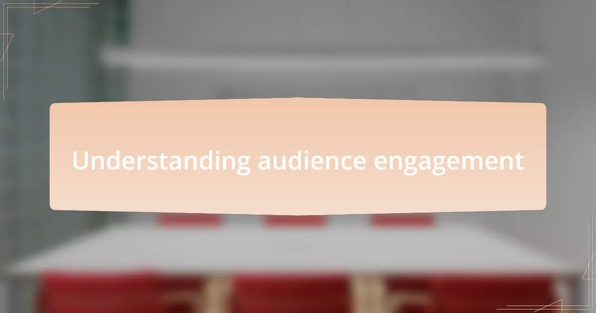 Understanding audience engagement
