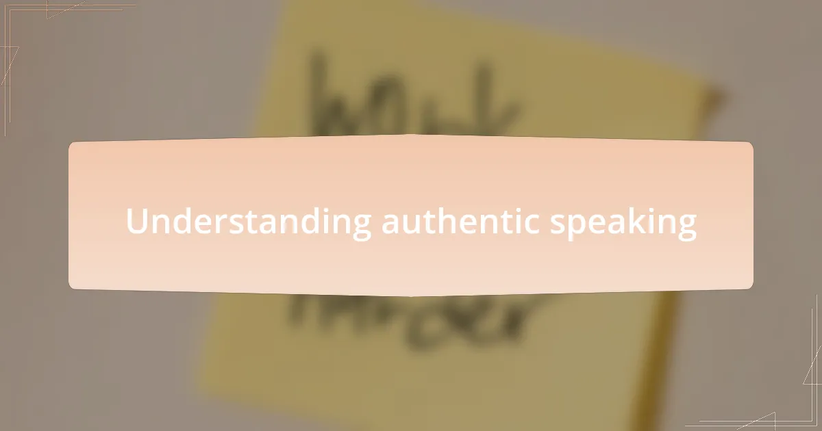 Understanding authentic speaking