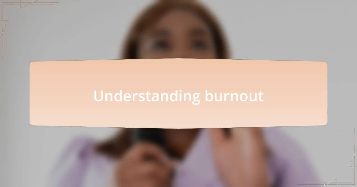 Understanding burnout