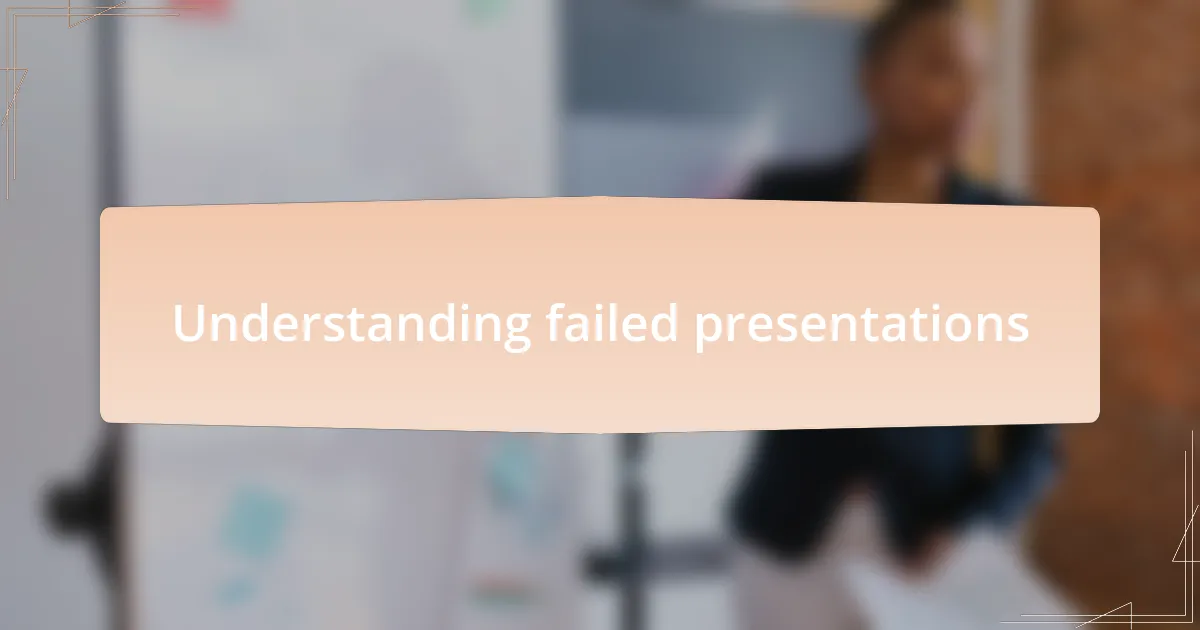 Understanding failed presentations