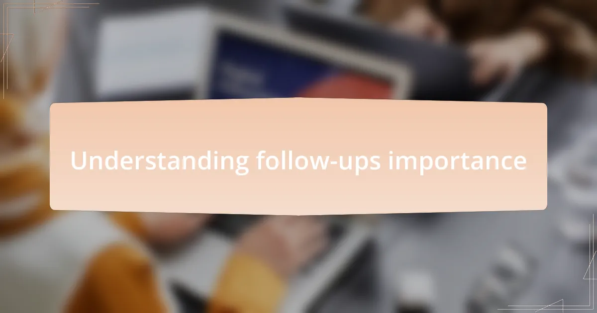 Understanding follow-ups importance
