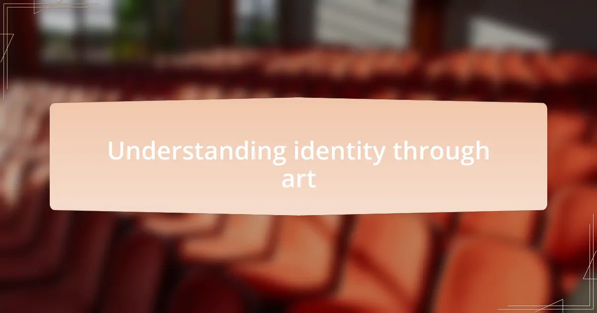 Understanding identity through art
