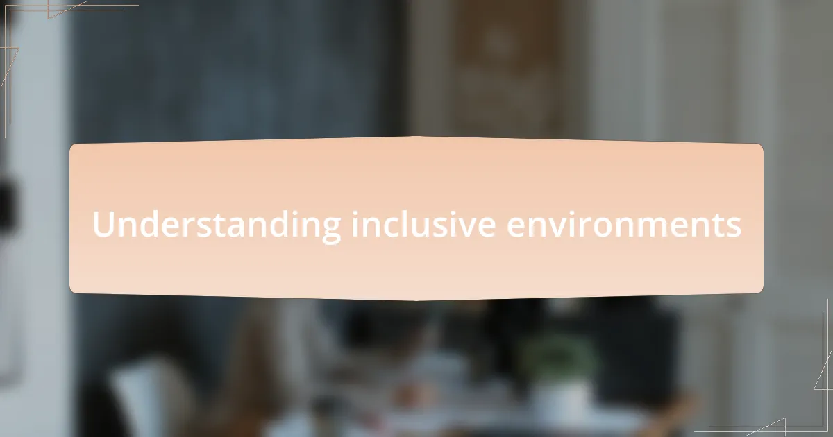 Understanding inclusive environments