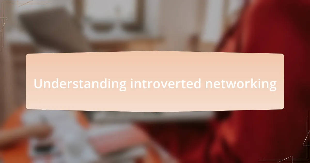 Understanding introverted networking