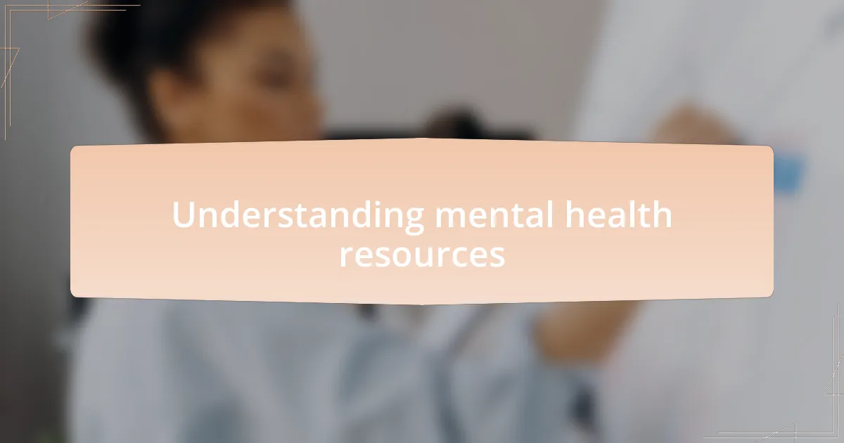 Understanding mental health resources