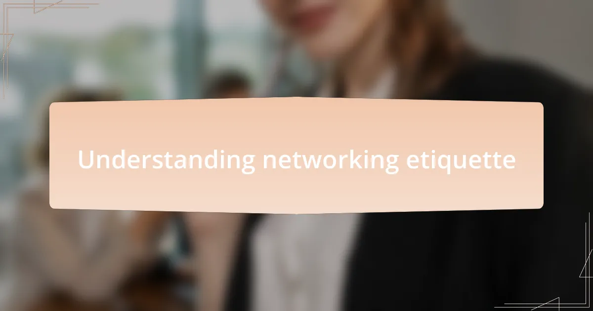 Understanding networking etiquette